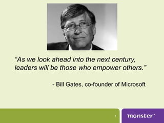 “As we look ahead into the next century,
leaders will be those who empower others.”

            - Bill Gates, co-founder of Microsoft




                                    4
 