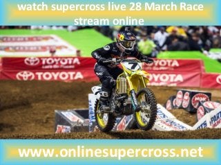 watch supercross live 28 March Race
stream online
www.onlinesupercross.net
 