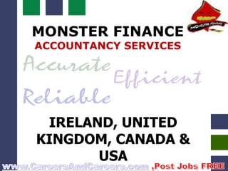 MONSTER FINANCE
ACCOUNTANCY SERVICES




 IRELAND, UNITED
KINGDOM, CANADA &
       USA
 
