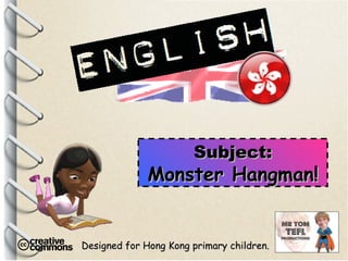 Designed for Hong Kong primary children. Subject: Monster Hangman! 