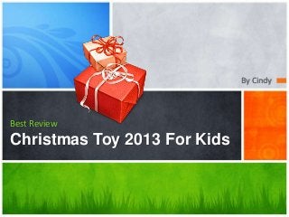 By Cindy

Best Review

Christmas Toy 2013 For Kids

 