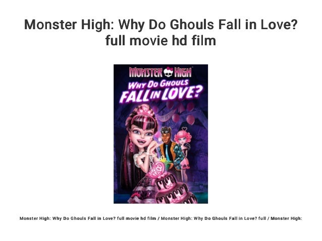 Why Do Ghouls Fall In Love Full Movie Monster High: Why Do Ghouls Fall in Love? full movie hd film