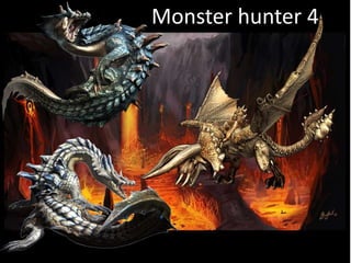 Monster hunter 4 
 