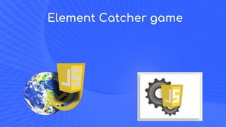 Element Catcher game
 