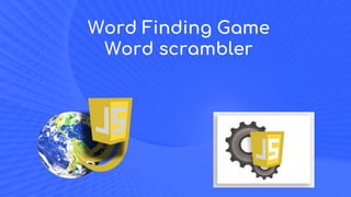 Word Finding Game
Word scrambler
 