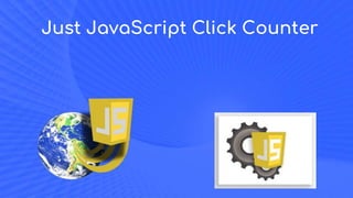 Just JavaScript Click Counter
 