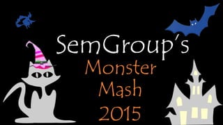SemGroup’s
Monster Mash
2015
 