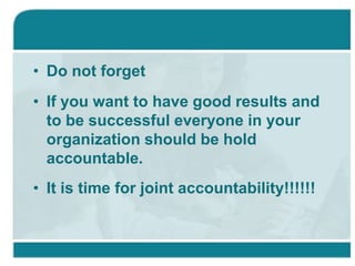 Is accountability connected only with financial issues?Accountability is indispensable in financial management. Accountability is also a must in human resource management and management in general. An organization is like a living organism, the accountability plays among other things, the role of the immunity cells.Accountability