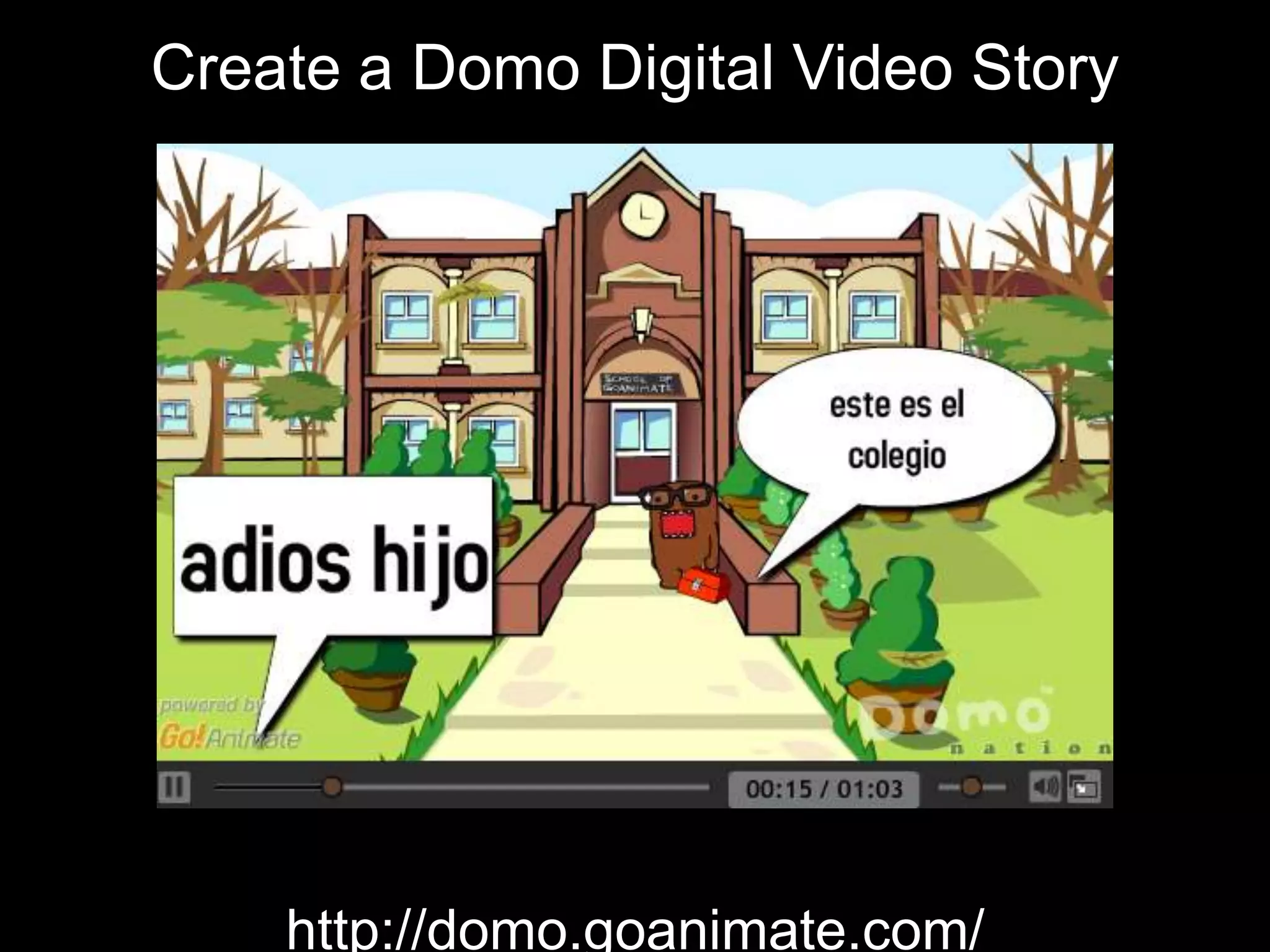 Create a Domo Digital Video Story
http://domo.goanimate.com/
 