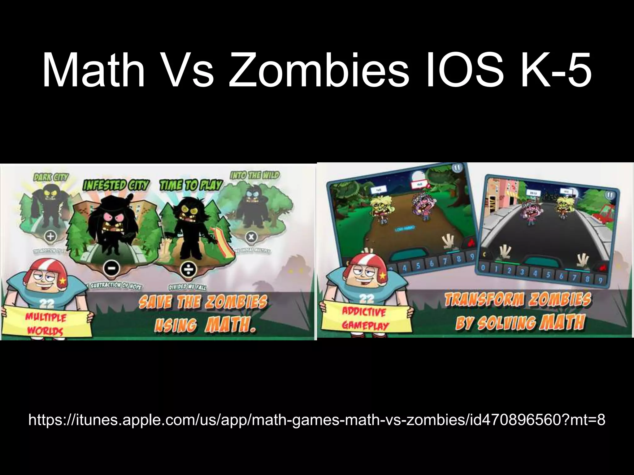 Math Vs Zombies IOS K-5
https://itunes.apple.com/us/app/math-games-math-vs-zombies/id470896560?mt=8
 