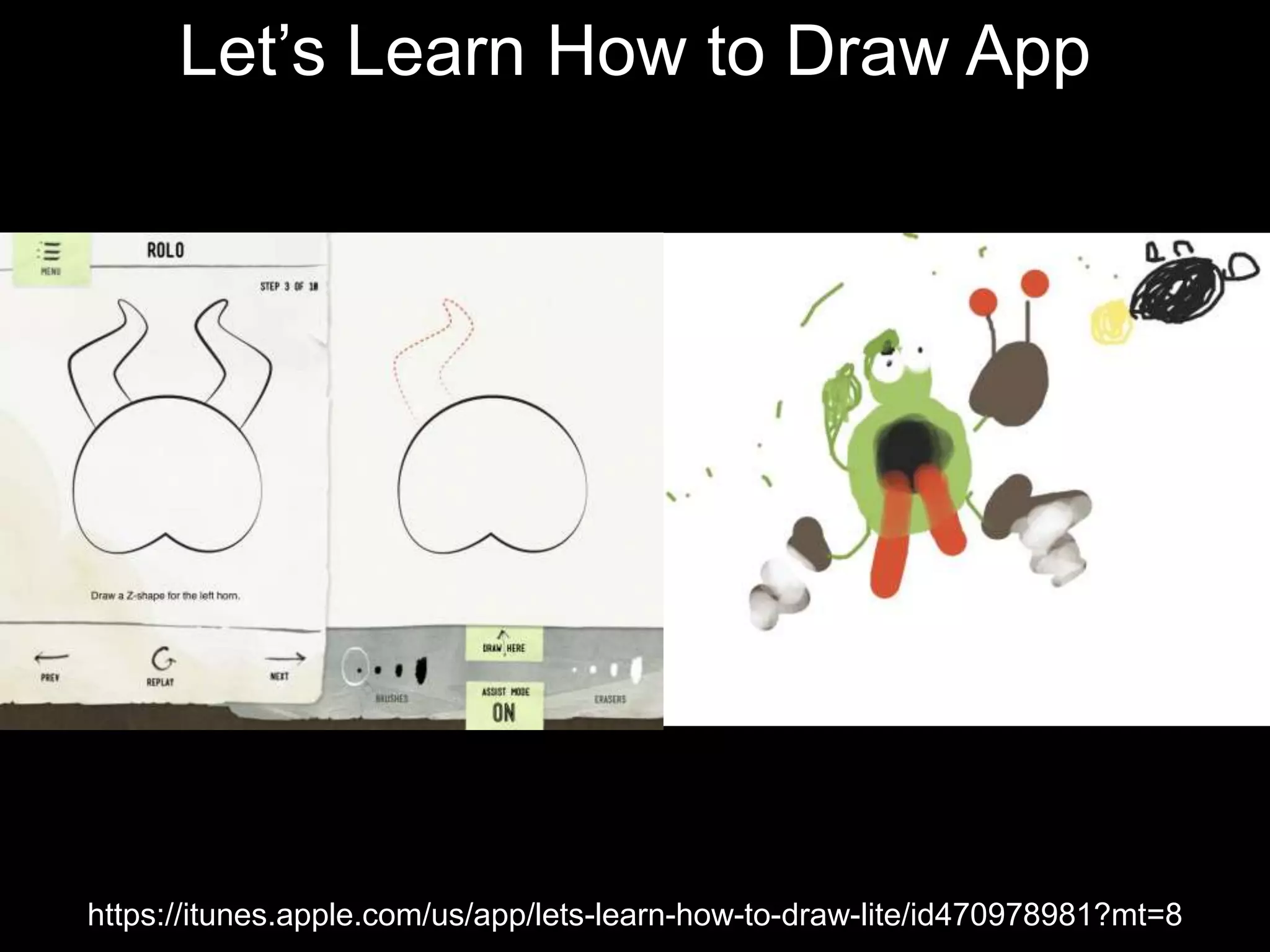 Let’s Learn How to Draw App
https://itunes.apple.com/us/app/lets-learn-how-to-draw-lite/id470978981?mt=8
 