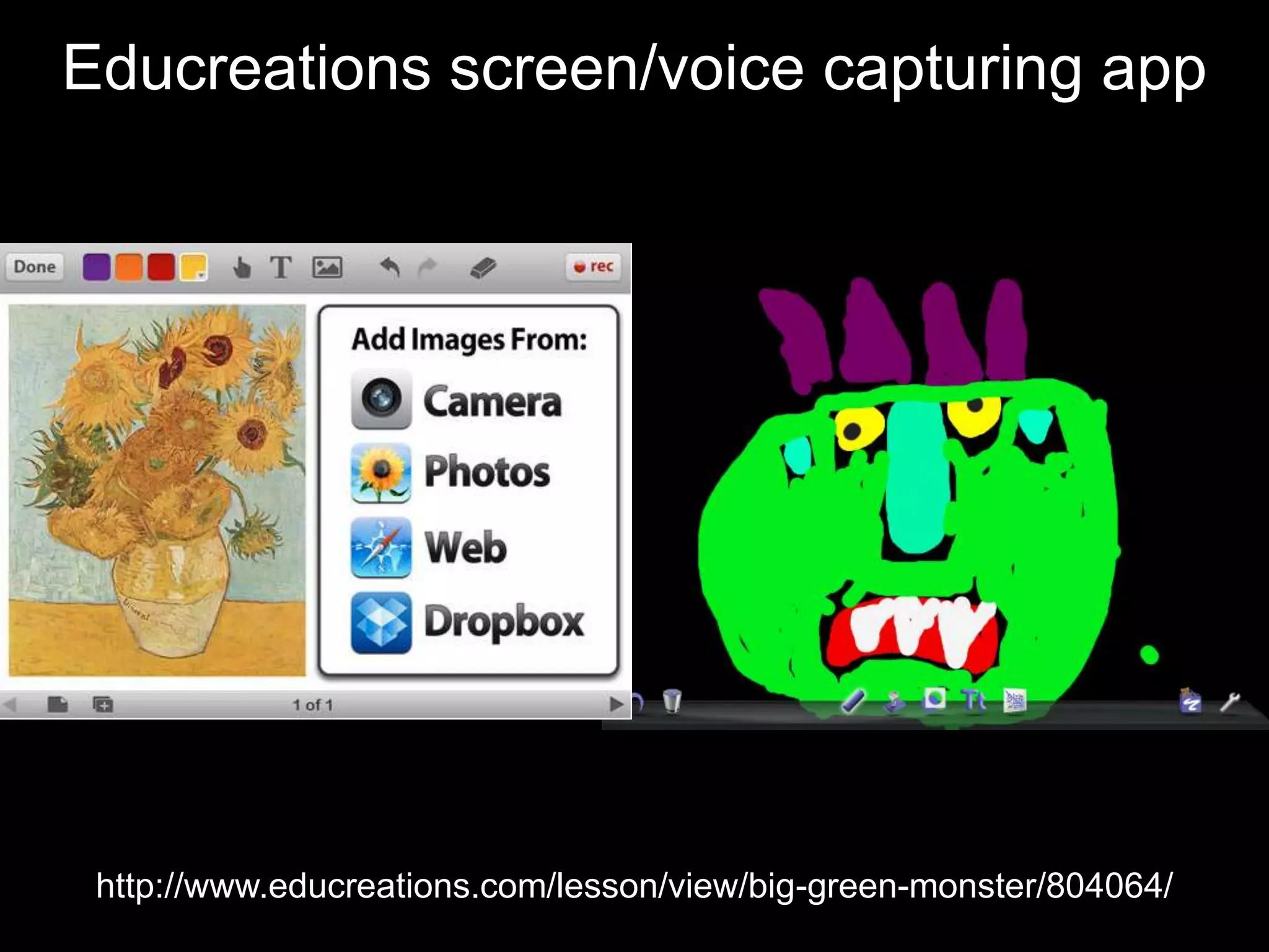 Educreations screen/voice capturing app
http://www.educreations.com/lesson/view/big-green-monster/804064/
 