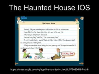 The Haunted House IOS
https://itunes.apple.com/vg/app/the-haunted-school/id578085649?mt=8
 