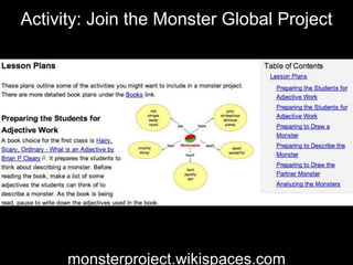 Activity: Join the Monster Global Project
monsterproject.wikispaces.com
 
