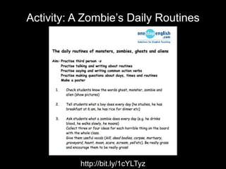 Activity: A Zombie’s Daily Routines
http://bit.ly/1cYLTyz
 