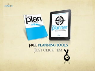 Free planning tools. 
Just click ‘em. 
 