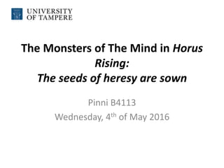 The Monsters of The Mind in Horus
Rising:
The seeds of heresy are sown
Pinni B4113
Wednesday, 4th of May 2016
 