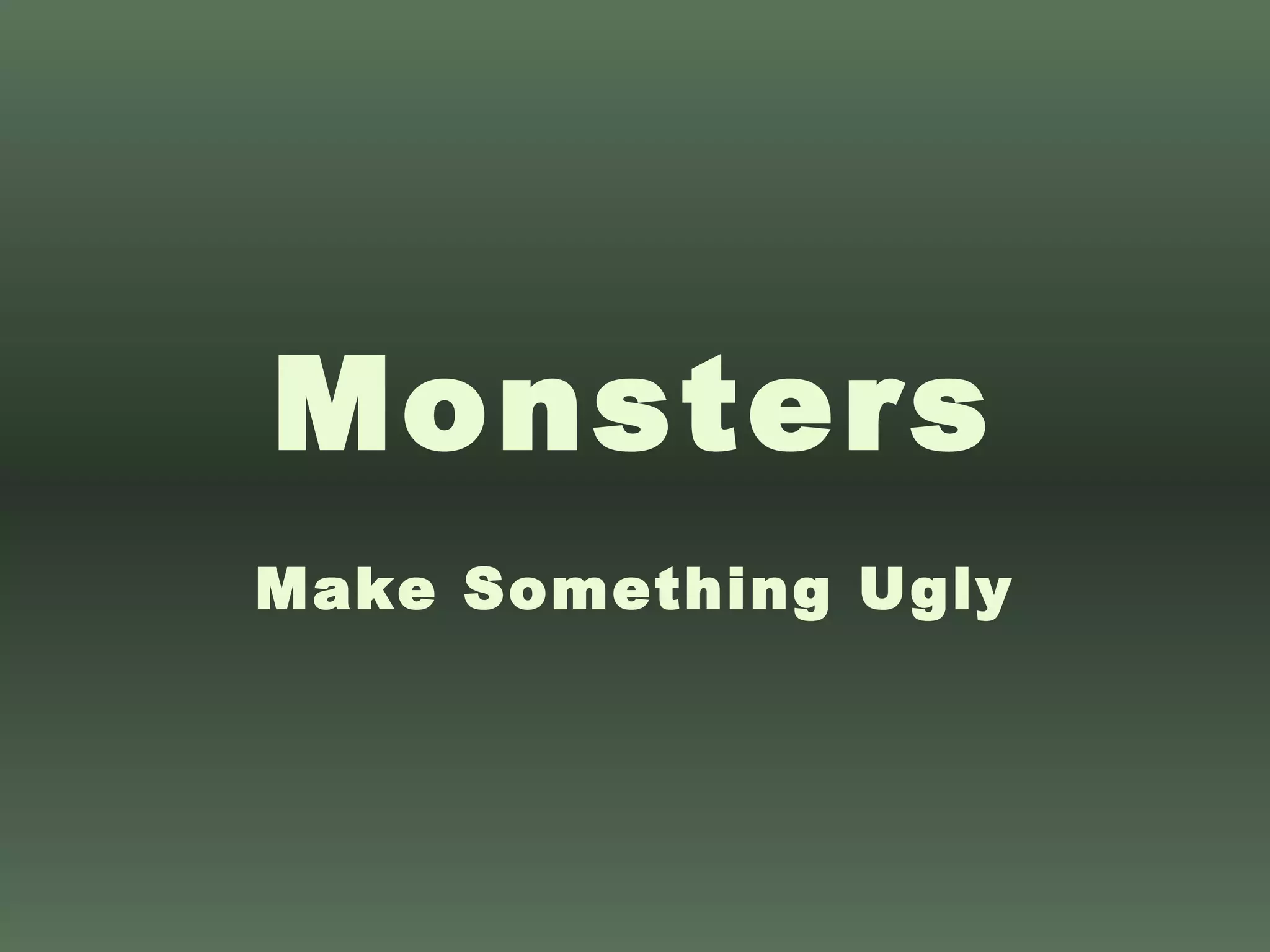 Monsters Make Something Ugly 