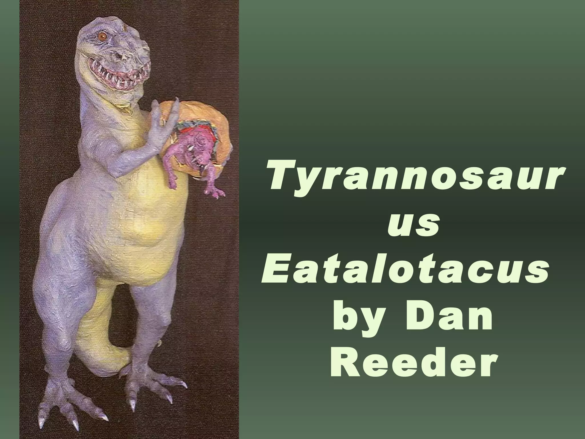 Tyrannosaurus Eatalotacus  by Dan Reeder 