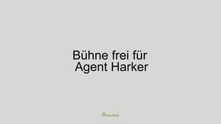 Bühne frei für
Agent Harker
 