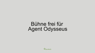 Bühne frei für
Agent Odysseus
 
