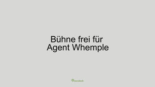 Bühne frei für
Agent Whemple
 