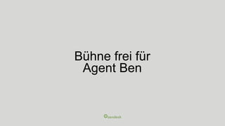 Bühne frei für
Agent Ben
 