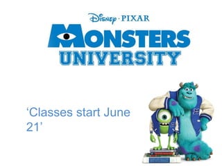 ‘Classes start June
21’
 