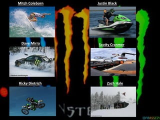 Mitch Coleborn Justin Black
Dave Mirra Scotty Cranmer
Ricky Dietrich Zach Hale
 