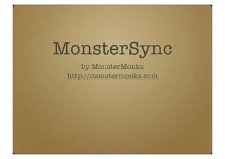 MonsterSync
     by MonsterMonks
 http://monstermonks.com
 