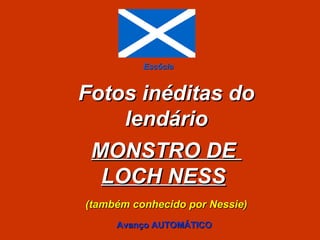 Fotos inéditas do lendário MONSTRO DE  LOCH NESS   (também conhecido por Nessie) Escócia Avanço AUTOMÁTICO 