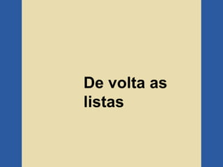 De volta as
listas
 