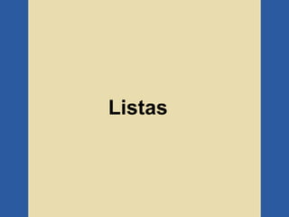 Listas
 