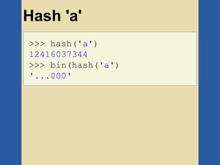 Hash 'a'
>>> hash('a')
12416037344
>>> bin(hash('a')
'...000'
 