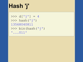 Hash 'j'
>>> d['j'] = 4
>>> hash('j')
13568040811
>>> bin(hash('j')
'...011'
 