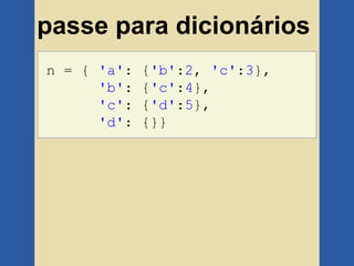 passe para dicionários
n = { 'a':   {'b':2, 'c':3},
      'b':   {'c':4},
      'c':   {'d':5},
      'd':   {}}
 