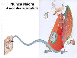 Nunca Naora A monstra retardatária 