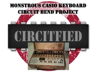 Monstrous Casio Keyboard
  Circuit Bend Project
 