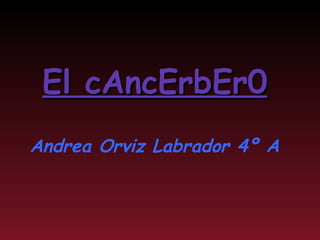El cAncErbEr0 Andrea Orviz Labrador 4º A 