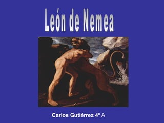 León de Nemea Carlos Gutiérrez 4º  A 