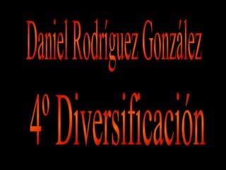 Daniel Rodríguez González 4º Diversificación 