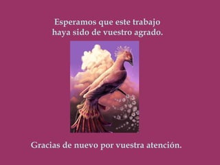 Esperamos que este trabajo  haya sido de vuestro agrado. Gracias de nuevo por vuestra atención. 