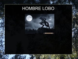 HOMBRE LOBO
 