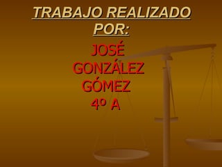 TRABAJO REALIZADO POR: JOSÉ GONZÁLEZ GÓMEZ 4º A THE END 