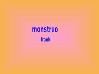 monstruo franki 