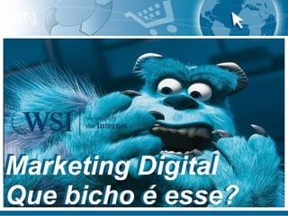Marketing Digital Que bicho é esse? Marketing Digital Que bicho é esse? 
