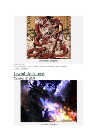 Monumentos Dragones

Posted by gnx3
Filed in Dragones ·Tags: Dragones, dragones del infierno, fotos dragones
Leave a Comment »


Leyenda de dragones
October 18, 2009




                                   Leyenda de dragones
 