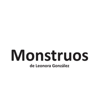 Monstruos
  de Leonora González
 