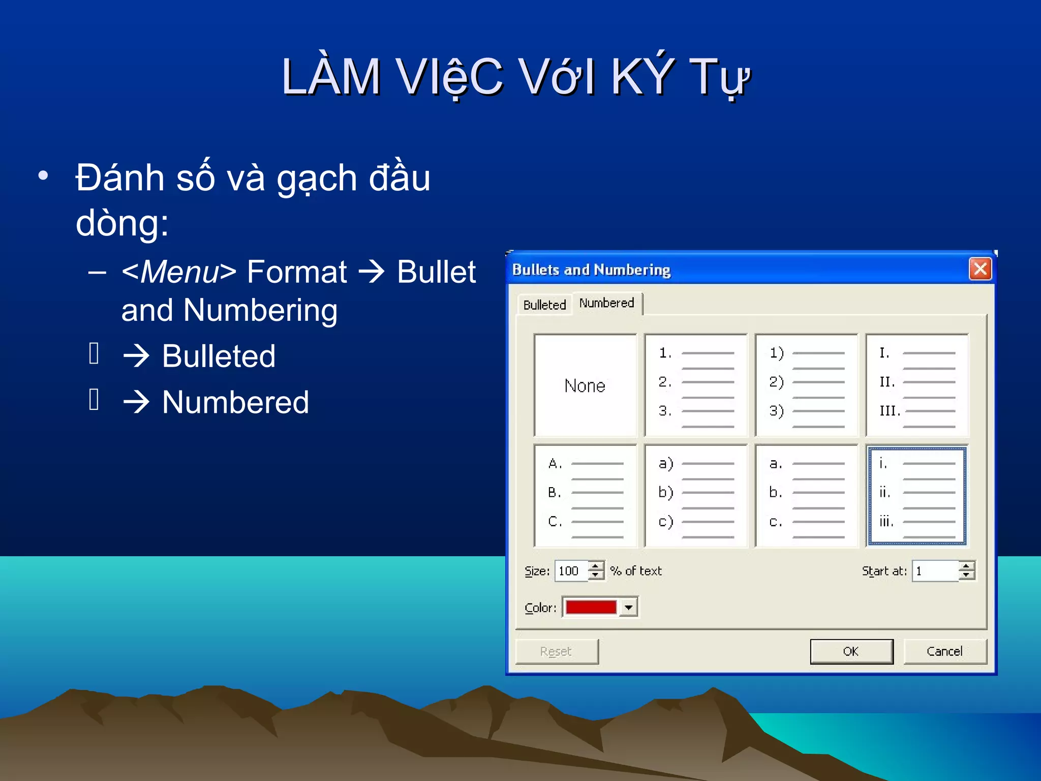 LÀM VIệC VớI KÝ Tự
• Đánh số và gạch đầu
dòng:
– <Menu> Format  Bullet
and Numbering
  Bulleted
  Numbered

 