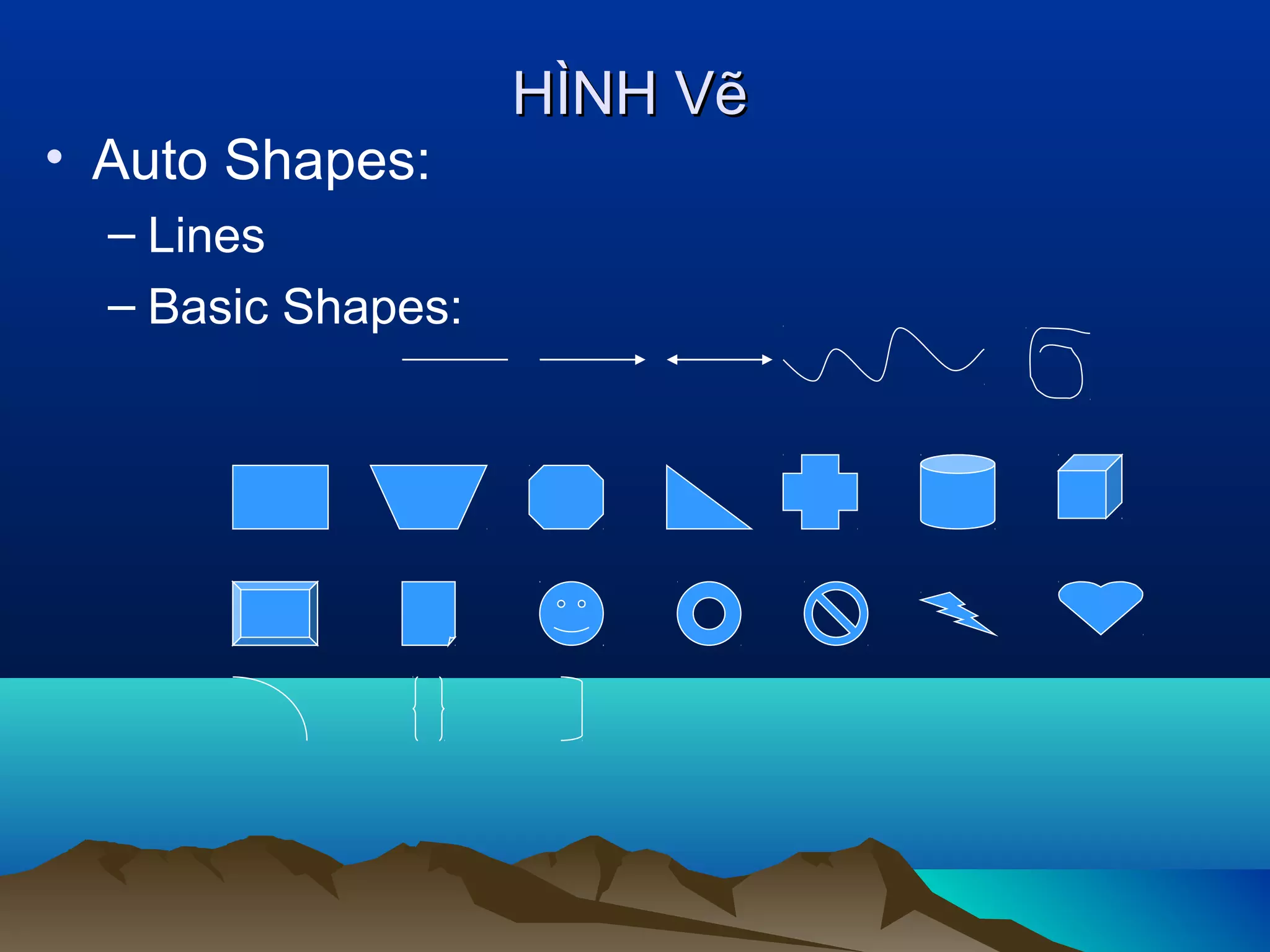 • Auto Shapes:
– Lines
– Basic Shapes:

HÌNH Vẽ

 